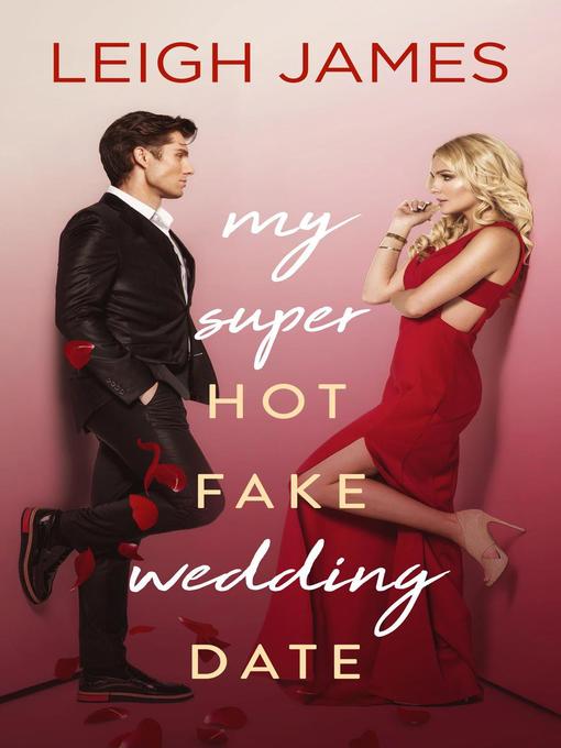 Title details for My Super-Hot Fake Wedding Date by Leigh James - Available